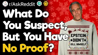 What Do You Suspect, But You Have No Proof?