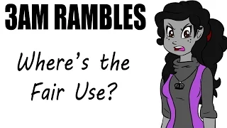 3AM Rambles - Where's the Fair Use? #WTFU