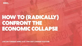E55: How to (radically) confront the economic collapse — with Yanis Varoufakis and more!