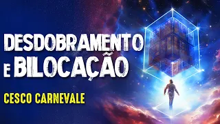 DESDOBRAMENTO e BILOCAÇÃO CONSCIENTE - CESCO CARNEVALE - Paranormal Experience! #295