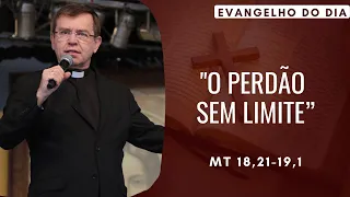 EVANGELHO DO DIA 11/08 (5ª feira): O PERDÃO SEM LIMITE Mt 18,21-19,1