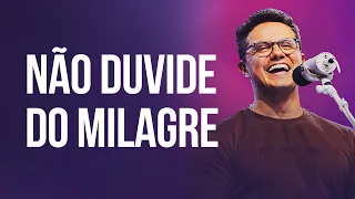 Não duvide do milagre | Deive Leonardo