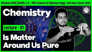 Is Matter Around Us Pure : Lec 01 : AMU/JAMIA 11th Science & Diploma Engg. Entrance Exam 2022