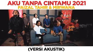 Aku Tanpa CintaMu 2021 - Faizal Tahir & Mirwana (AKUSTIK)