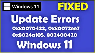 How to Fix Windows 11 Update Error 0x80070422 or 0x80072ee7 or 0x8024a105 or 802400420