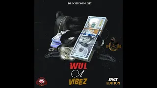 DJ DOTCOM PRESENTS WUL A VIBEZ (REMIXXX EDITION) (CLEAN VERSION)🌎🔊🔥🔥🔥