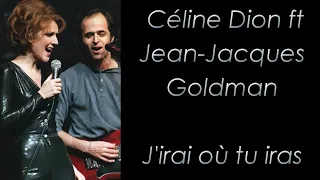 Céline Dion ft Jean-Jacques Goldman - J'irai ou tu iras - Paroles