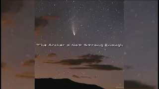 The Archer x Not Strong Enough