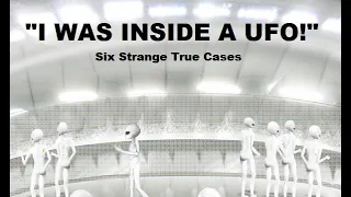 "I Was Inside a UFO!" - Ten Strange True Cases