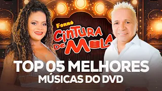 TOP 05 MELHORES MÚSICAS - FORRÓ CINTURA DE MOLA (DVD 2023)