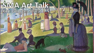 Art Talk 45 | Georges Seurat | 8 April 2021