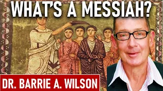 What's A Messiah? - Dr. Barrie A. Wilson