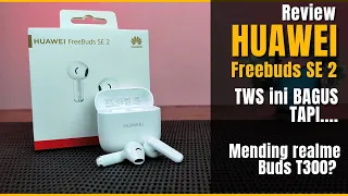 Review Huawei Freebuds SE 2 - TWS INI BAGUS, TAPI.....