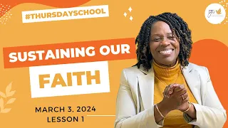 "Thursday School" March 3, 2024 Lesson 1-"Sustaining Our Faith"