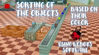 Sorting of objects based on their color using a robotic arm in WEBOTS Software