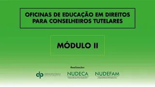 Oficina de Direitos das FAMÍLIAS, CRIANÇAS e ADOLESCENTES para CONSELHEIROS TUTELARES - módulo II