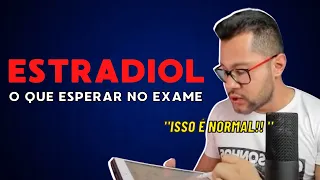 O QUE ESPERAR DO ESTRADIOL NOS EXAMES ?