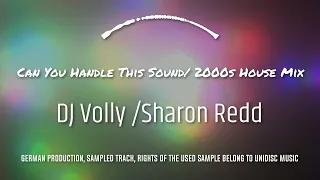 Can you Handle This Sound  - DJ Volly/Sharon Redd - Sampled 2000s House Mix