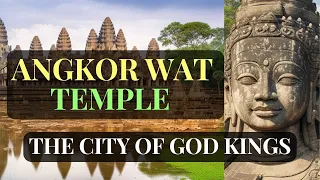 ANGKOR WAT TEMPLE | THE ANCIENT MYSTERY OF CAMBODIA | THE CITY OF GOD KINGS |