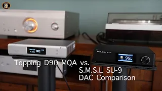 SMSL SU-9 Vs Topping D90 MQA DAC Comparison