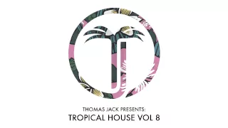 Thomas Jack Presents: Felix Jaehn - Tropical House Vol.8