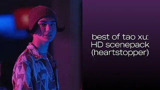 best of tao xu hd scene pack | HEARTSTOPPER