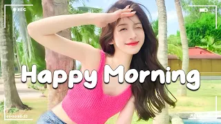 Happy Morning 🍉 Top Music List To Start A New Day Full Of Energy | Morning Daily