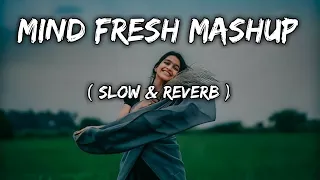 Mind Fresh Mashup ❤️ slow & reverb Arjjit singh mashup song heart touching song 😔