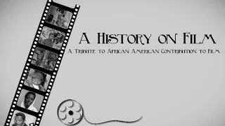 A History on Film A Tribute to African American Contribution to Film - 2/1/16