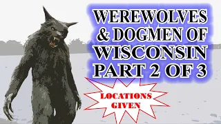 The Werewolves or Dogmen of Wisconsin  Pt 2 of 3 Beast of Bray Road Sightings of the 1990's