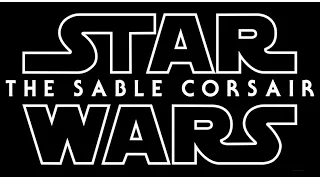 STAR WARS : THE SABLE CORSAIR    ( Official Winner ) Fan Film - Full Version