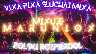 🔥Vixa Pixa🔥☢️Słuchaj Mixa☢️😱JAK PIERDOLNIE TO ZABIJE😱✅DJ MARUNIOX✅