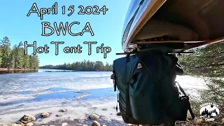 BWCA Hot Tent Solo Canoe Camping Trip April 15, 2024