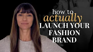 How to (ACTUALLY!) Launch Your Fashion Brand in 2024