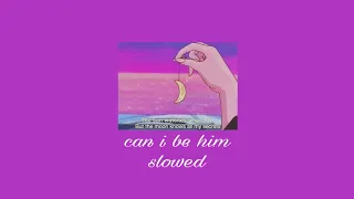 can i be him • slowed