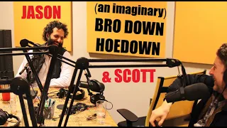 a SCOTT AUKERMAN JASON MANTZOUKAS imaginary BRO DOWN HOEDOWN compiled from 22 Comedy Bang! Bang! eps