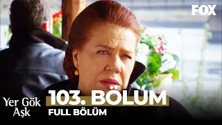 Yer Gök Aşk 103. Bölüm