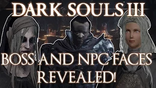 Dark Souls 3 ► NPCs and BOSSES Faces! (UNMASKED)