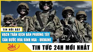 Vạch trần kịch bản phương Tây cản bước hòa bình Nga Ukraine | Bình luận chiến sự Nga Ukraine | TV24h