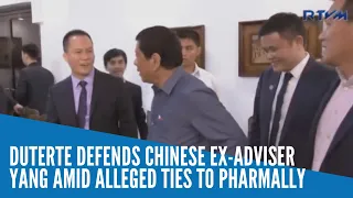 Duterte defends Chinese ex-adviser Yang amid alleged ties to Pharmally