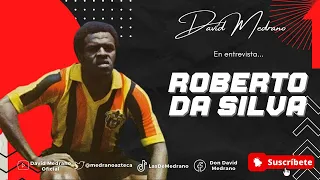 🚨⚽EL AMIGO DE PELÉ, QUE TRIUNFÓ EN MÉXICO|ROBERTO DA SILVA CON DAVID MEDRANO⚽🚨