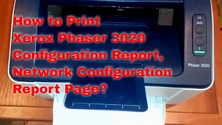Xerox Phaser 3020 How to Print Configuration Report and Network Configuration Report Page?