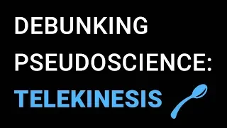 Debunking Pseudoscience: Telekinesis