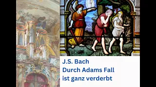 J.S. Bach - Durch Adams Fall ist ganz verderbt
