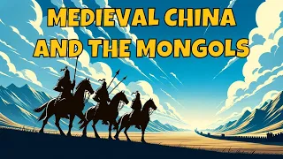 Medieval China and the Mongols: The Tang, Song, Yuan, and Early Ming | A Complete Overview