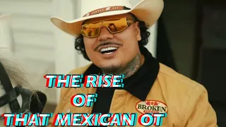 THE RISE OF THAT MEXICAN OT!!