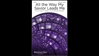 ALL THE WAY MY SAVIOR LEADS ME (SATB Choir) - Fanny J. Crosby/Heather Sorenson