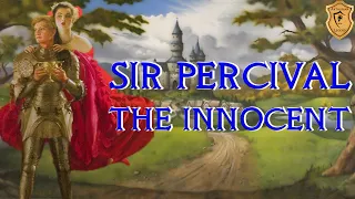 Sir Percival the Innocent - The Original Grail Knight - Arthurian Legend