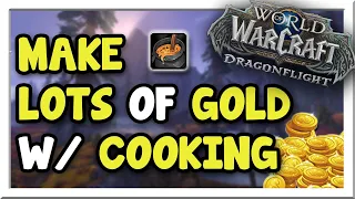 All Goldmakers Should Do This! Lots of Gold w/ DF Cooking! | Dragonflight | WoW Gold Making Guide