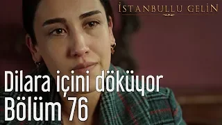 İstanbullu Gelin 76. Bölüm - Dilara İçini Döküyor